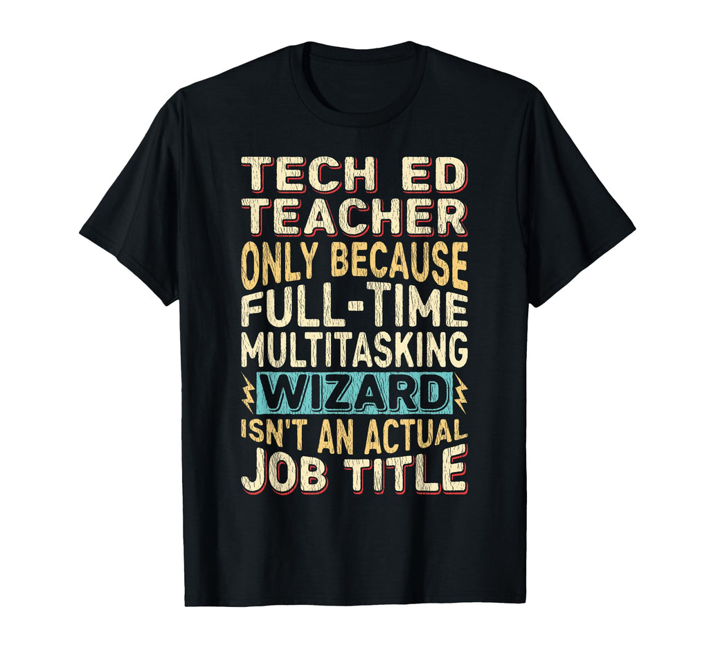 Funny Tech Ed Teacher Multitasking T-Shirt - Custom Art Print Men Women - T-Shirt, Sweatshirt, Hoodie