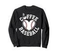 Coffee And Baseball Sweatshirt - Novelty Apparel Unisex - T-Shirt, Sweatshirt, Hoodie