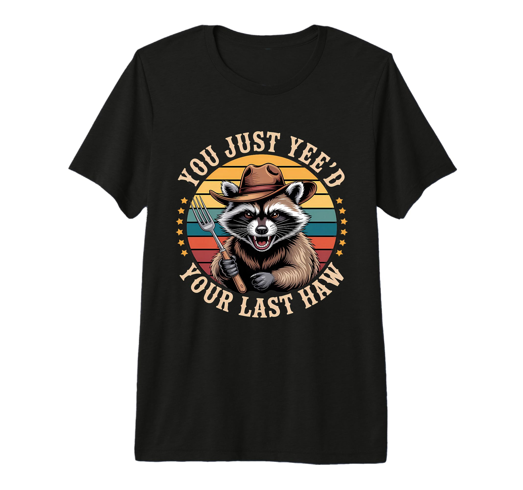 You Just Yeed Your Last Haw Funny T-Shirt - Casual Everyday Wear Men Women - T-Shirt, Sweatshirt, Hoodie