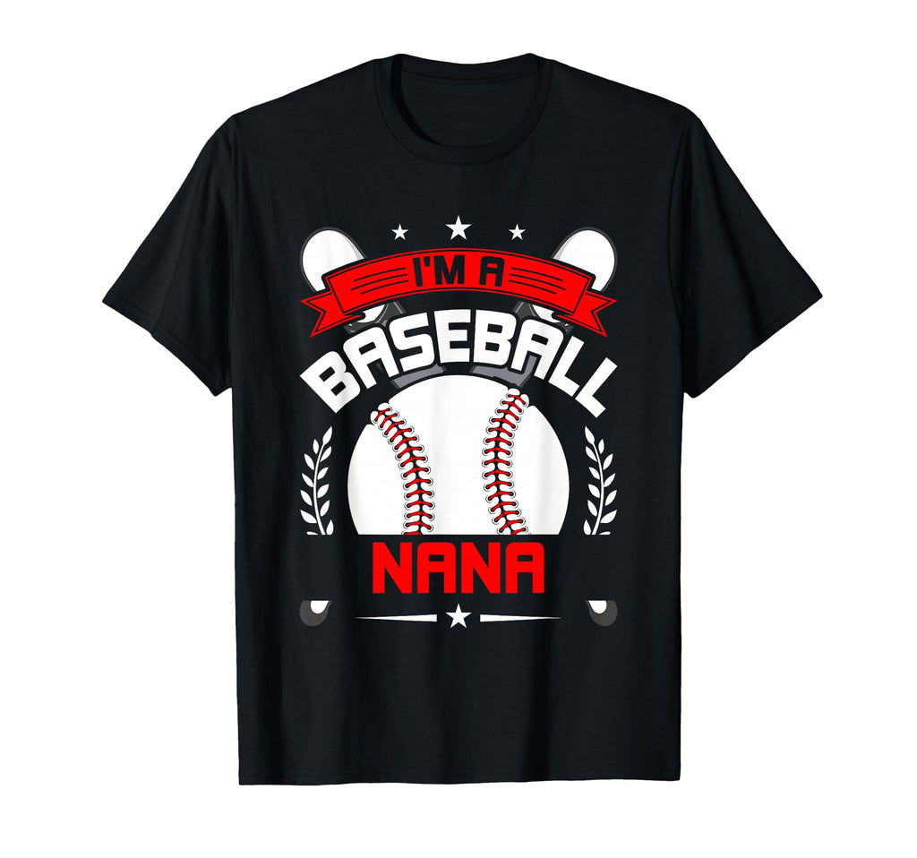 Im Baseball Nana Baseball Lover T-Shirt - Fun Novelty Design Men Women - T-Shirt, Sweatshirt, Hoodie