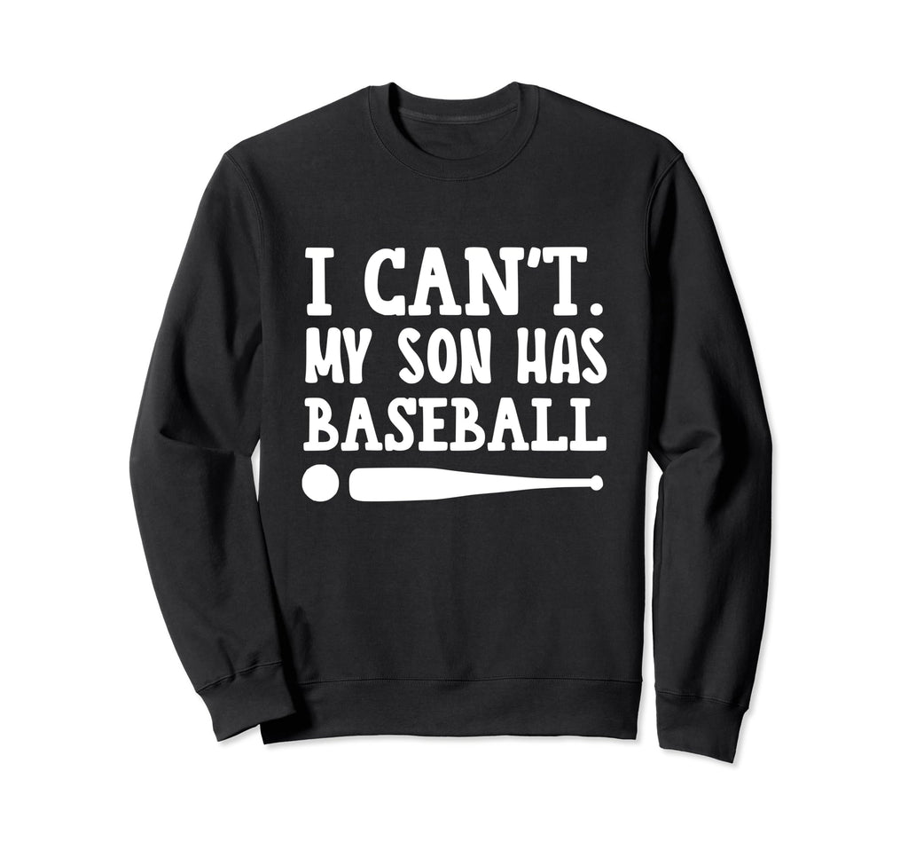 Cant Talk My Son Has Baseball Funny Sweatshirt - Graphic Print Men Women - T-Shirt, Sweatshirt, Hoodie