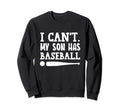Cant Talk My Son Has Baseball Funny Sweatshirt - Graphic Print Men Women - T-Shirt, Sweatshirt, Hoodie
