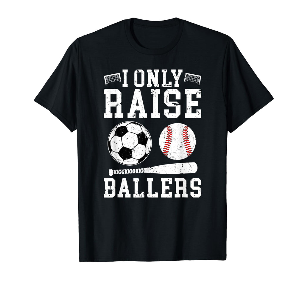 I Only Raise Ballers Soccer Baseball T-Shirt - Fun Novelty Design Unisex - T-Shirt, Sweatshirt, Hoodie