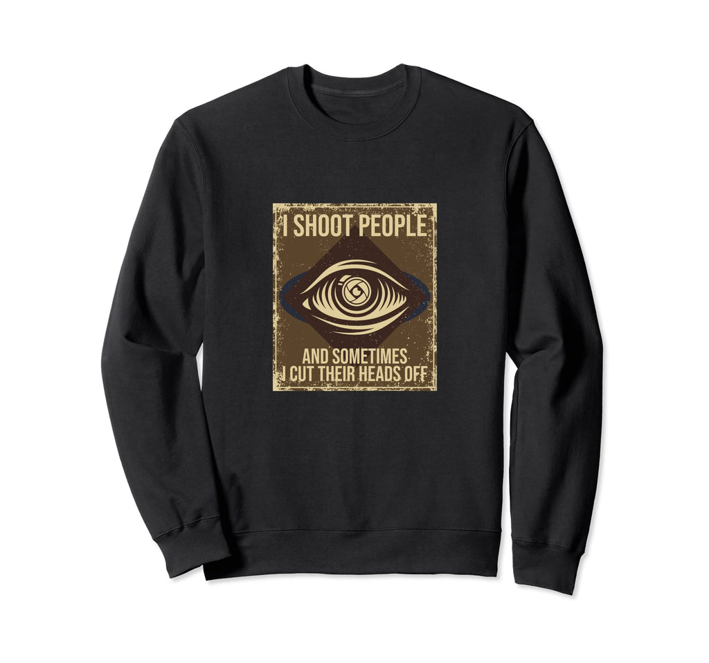 I Shoot People And Sometimes Cut Sweatshirt - Streetwear Style Unisex - T-Shirt, Sweatshirt, Hoodie
