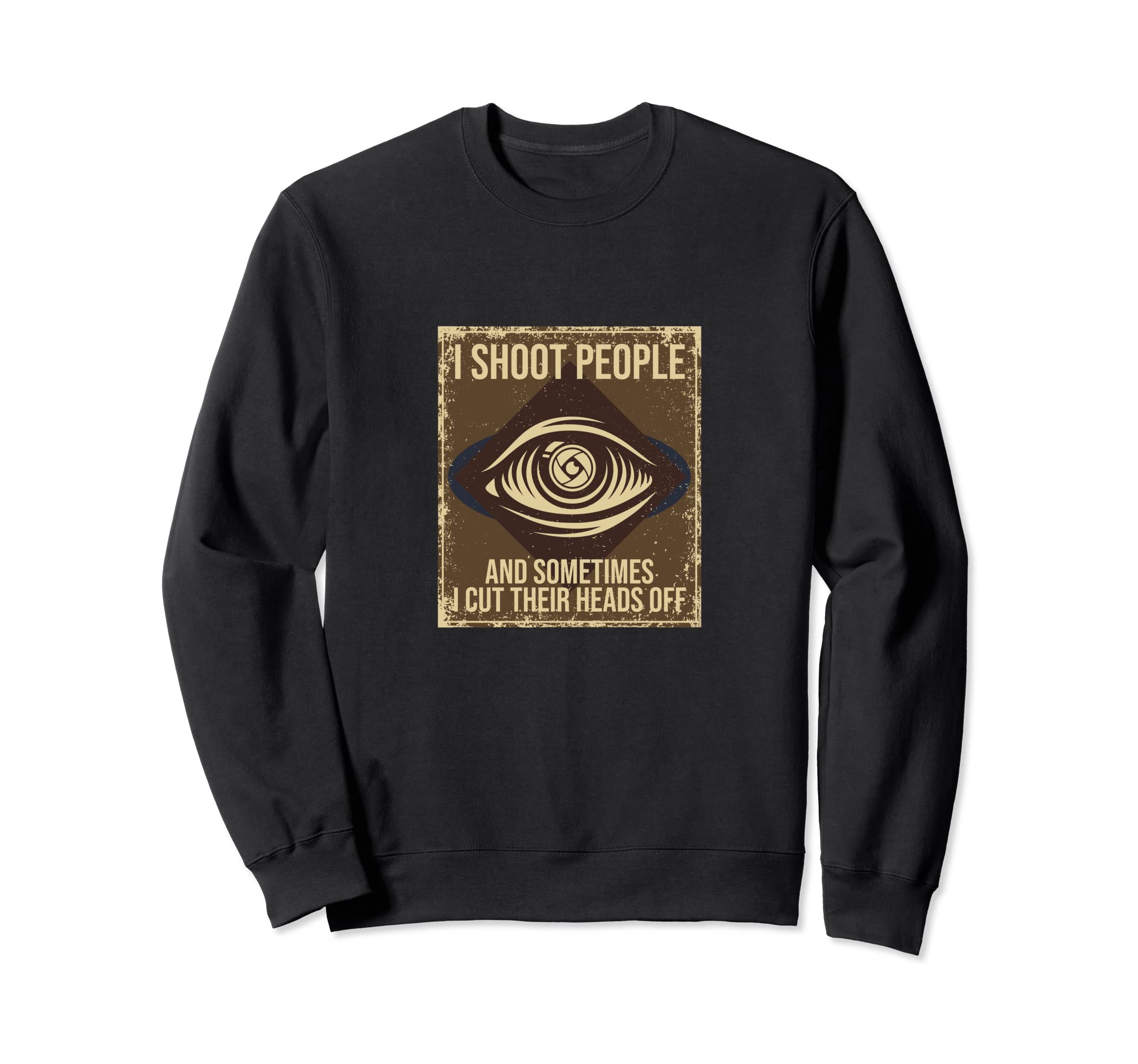 I Shoot People And Sometimes Cut Sweatshirt - Streetwear Style Unisex - T-Shirt, Sweatshirt, Hoodie