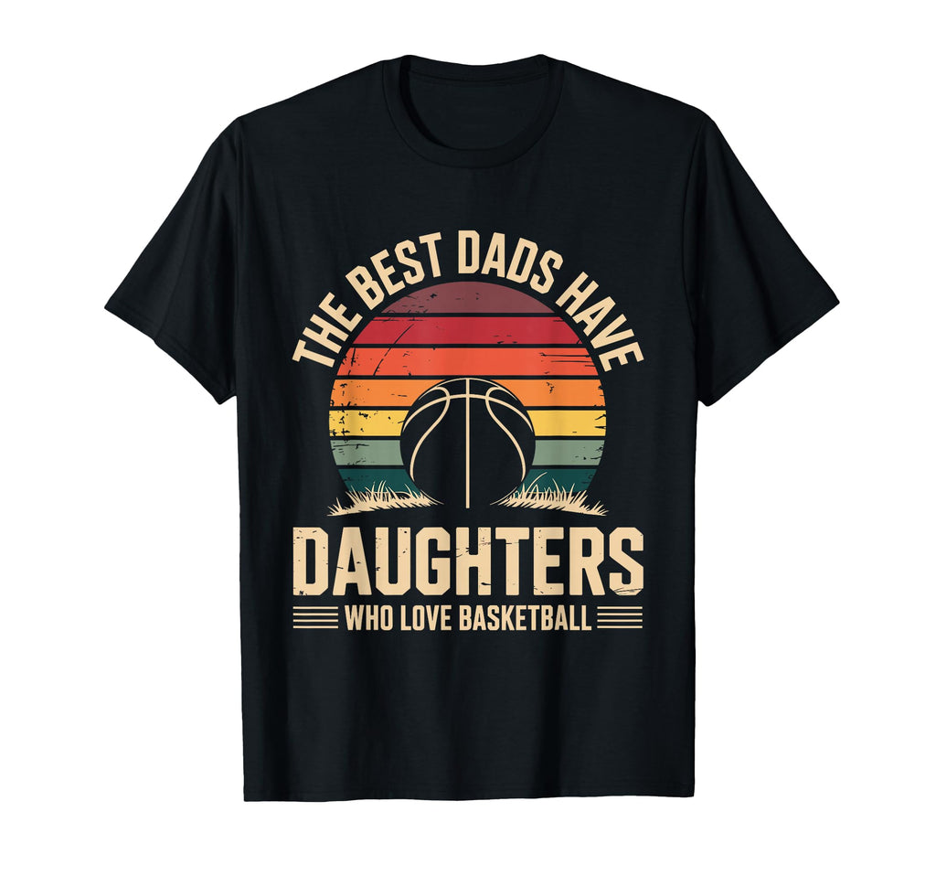 Best Dads Have Daughters Who Love T-Shirt - Graphic Print Men Women - T-Shirt, Sweatshirt, Hoodie