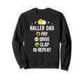 Baller Dad Pay Drive Clap Repeat Sweatshirt - Custom Art Print for Adults - T-Shirt, Sweatshirt, Hoodie