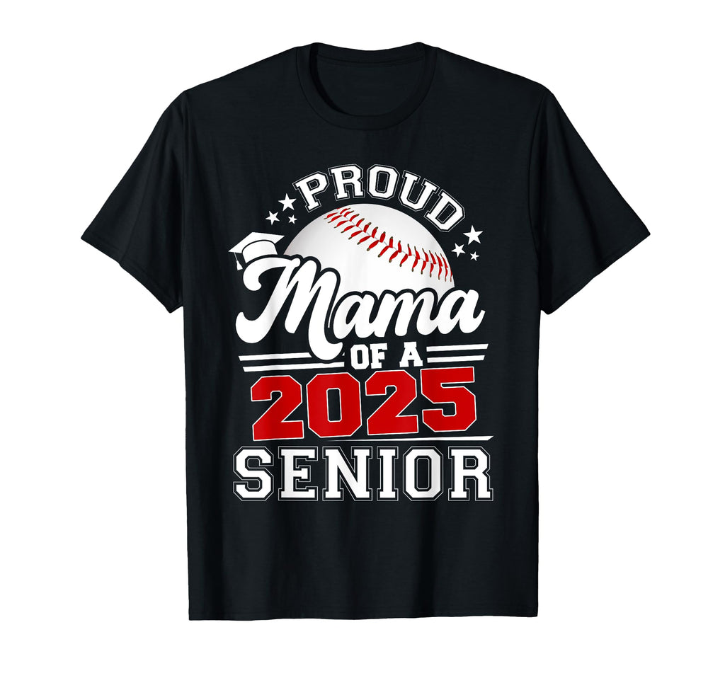 Proud Mama 2025 Senior Graduate T-Shirt - Casual Everyday Wear Unisex - T-Shirt, Sweatshirt, Hoodie