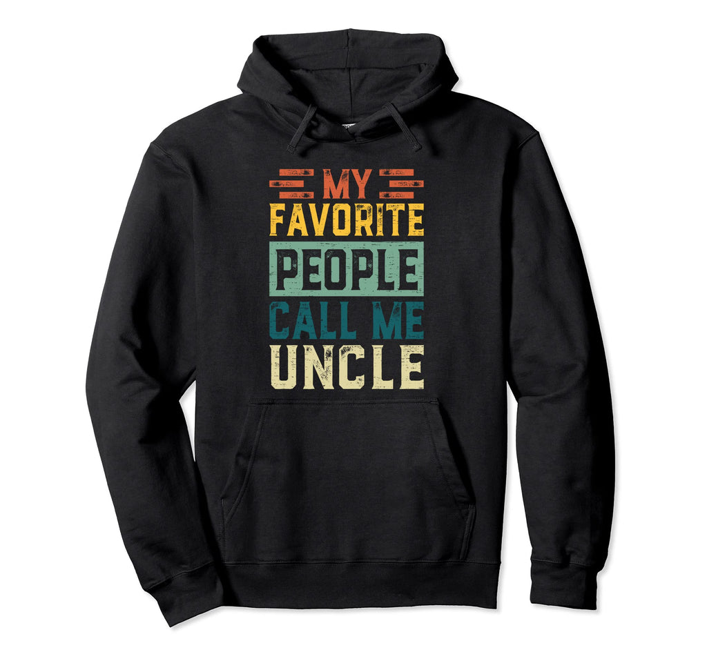 My Favorite People Call Me Uncle Fathers Hoodie - Unique Graphic Men Women - T-Shirt, Sweatshirt, Hoodie