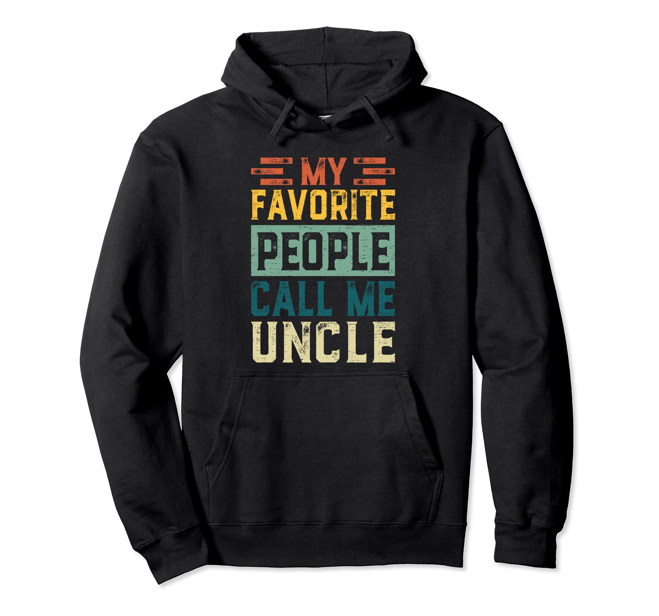 My Favorite People Call Me Uncle Fathers Hoodie - Unique Graphic Men Women - T-Shirt, Sweatshirt, Hoodie