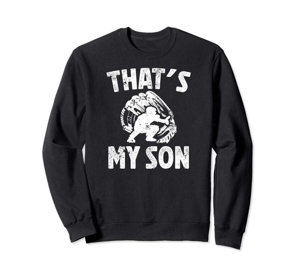 Thats My Son Baseball Catcher Dad Sweatshirt - Unique Graphic Unisex - T-Shirt, Sweatshirt, Hoodie