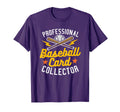 Professional Baseball Card Collector T-Shirt - Casual Everyday Wear Unisex - T-Shirt, Sweatshirt, Hoodie