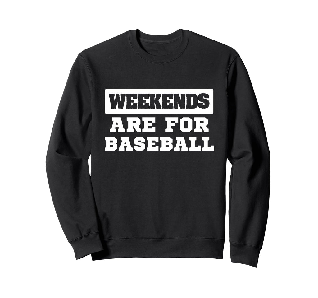 Weekends Are Baseball Sports Fan Sweatshirt - Streetwear Style Unisex - T-Shirt, Sweatshirt, Hoodie