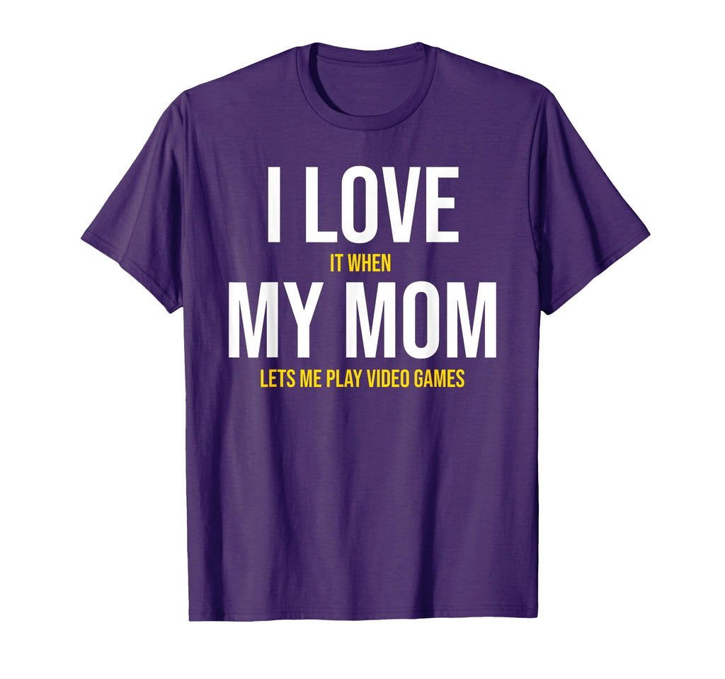 I Love It When My Mom Lets Me Play T-Shirt - Unique Graphic for Adults - T-Shirt, Sweatshirt, Hoodie