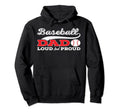 Baseball Dad Loud And Proud Hoodie - Casual Everyday Wear for Adults - T-Shirt, Sweatshirt, Hoodie