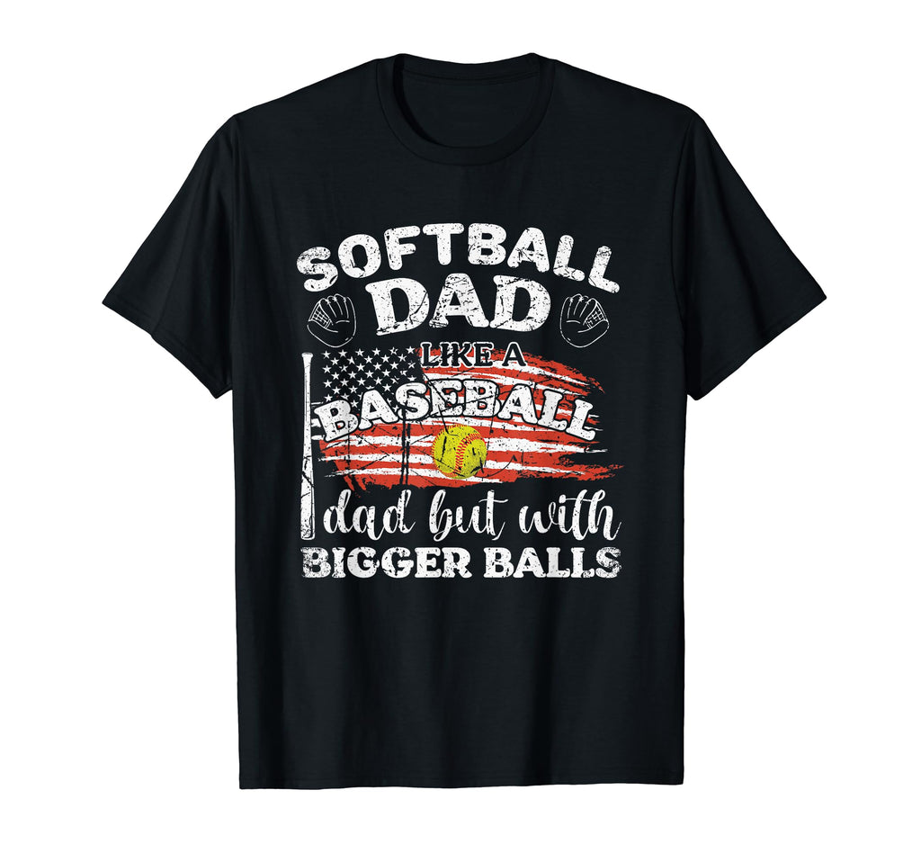 Softball Dad Just Like Baseball Dad T-Shirt - Unique Graphic for Adults - T-Shirt, Sweatshirt, Hoodie