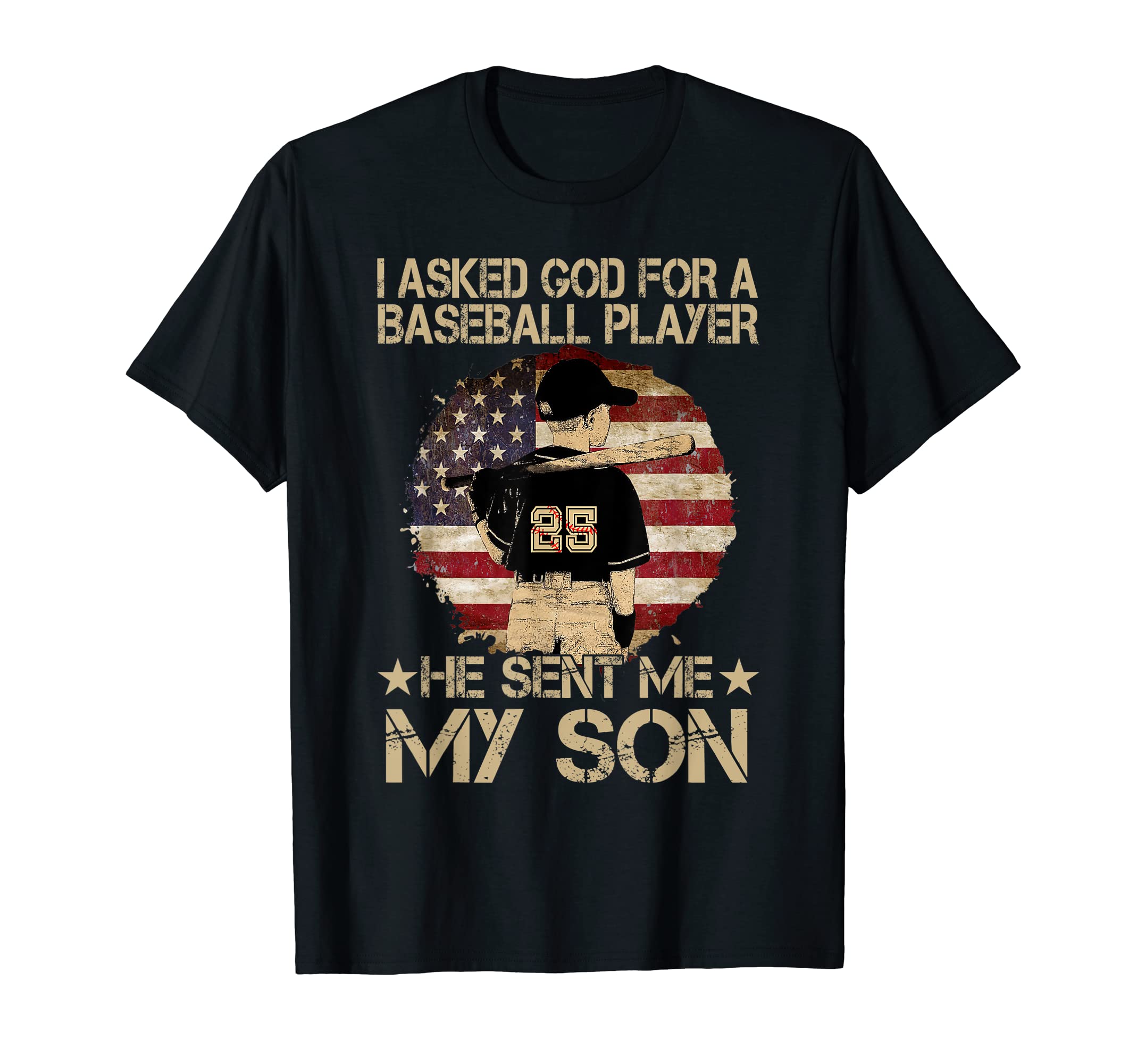 I Asked God Baseball Player He Sent T-Shirt - Fun Novelty Design Men Women - T-Shirt, Sweatshirt, Hoodie