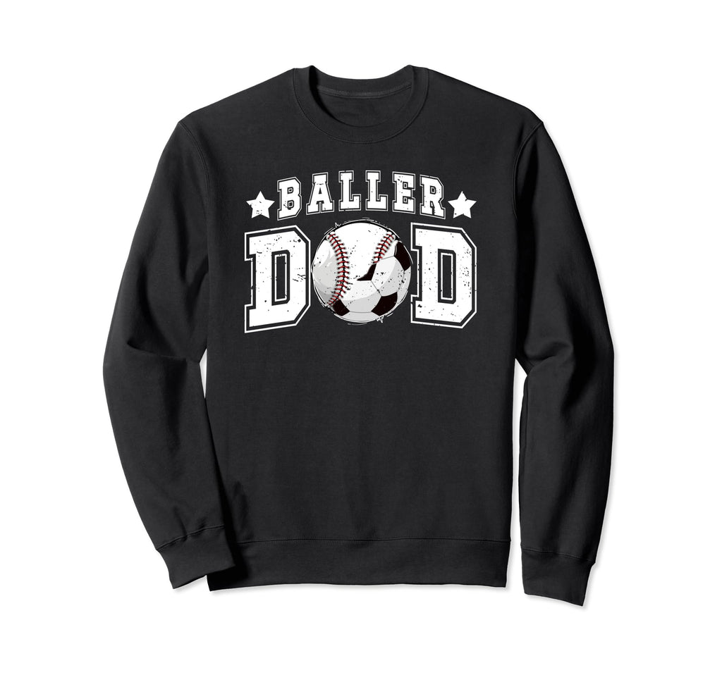 Baller Dad Soccer Baseball Dad Baseball Sweatshirt - Unique Graphic Unisex - T-Shirt, Sweatshirt, Hoodie