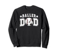 Baller Dad Soccer Baseball Dad Baseball Sweatshirt - Unique Graphic Unisex - T-Shirt, Sweatshirt, Hoodie