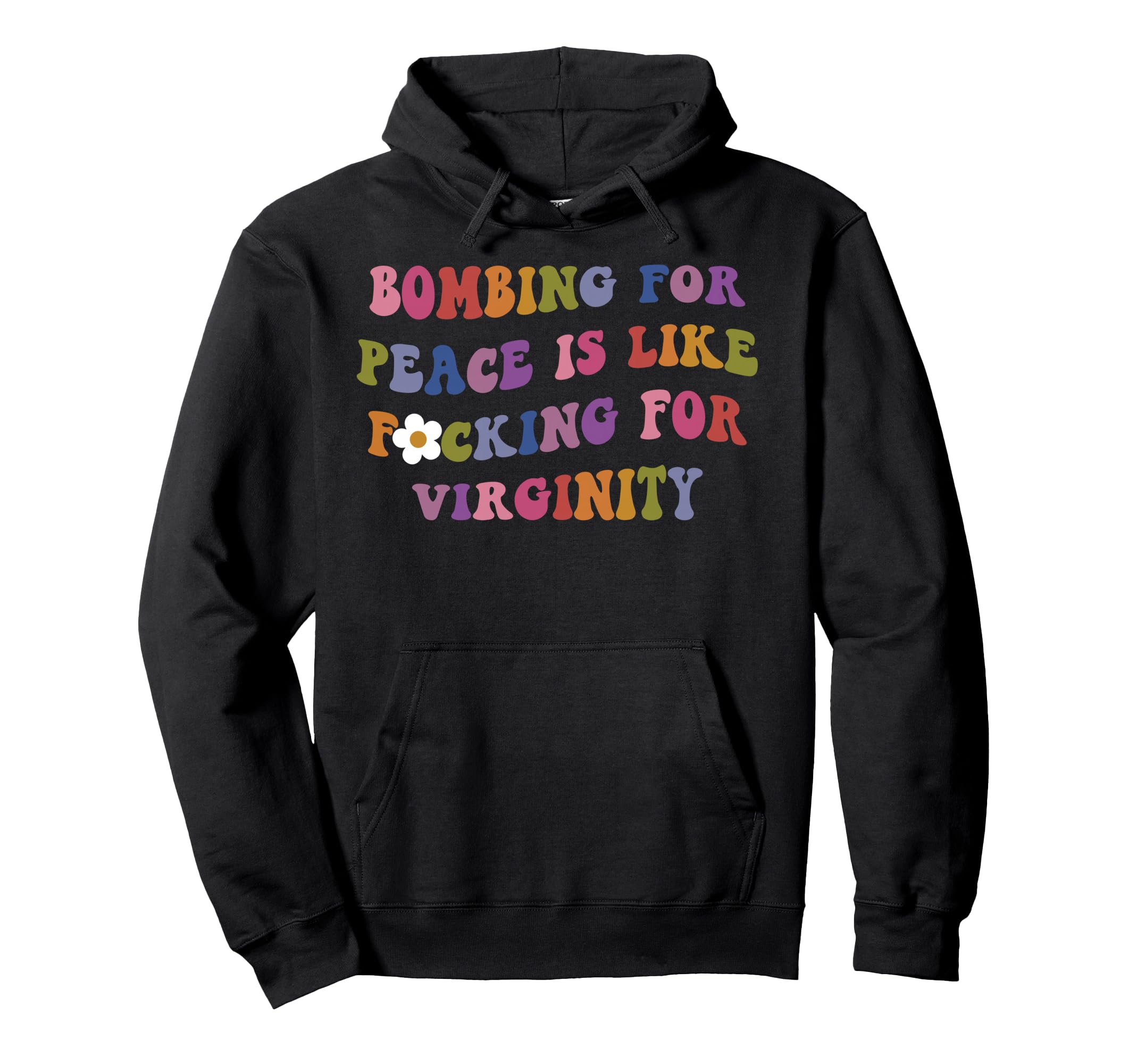 Bombing Peace Is Like Fucking Virginity Hoodie - Novelty Apparel Unisex - T-Shirt, Sweatshirt, Hoodie