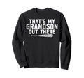 Thats My Grandson Out There Baseball Sweatshirt - Custom Art Print Unisex - T-Shirt, Sweatshirt, Hoodie