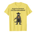 Hold Partner Im Overstimulated Cowboy Cat T-Shirt - Custom Art Print Unisex - T-Shirt, Sweatshirt, Hoodie