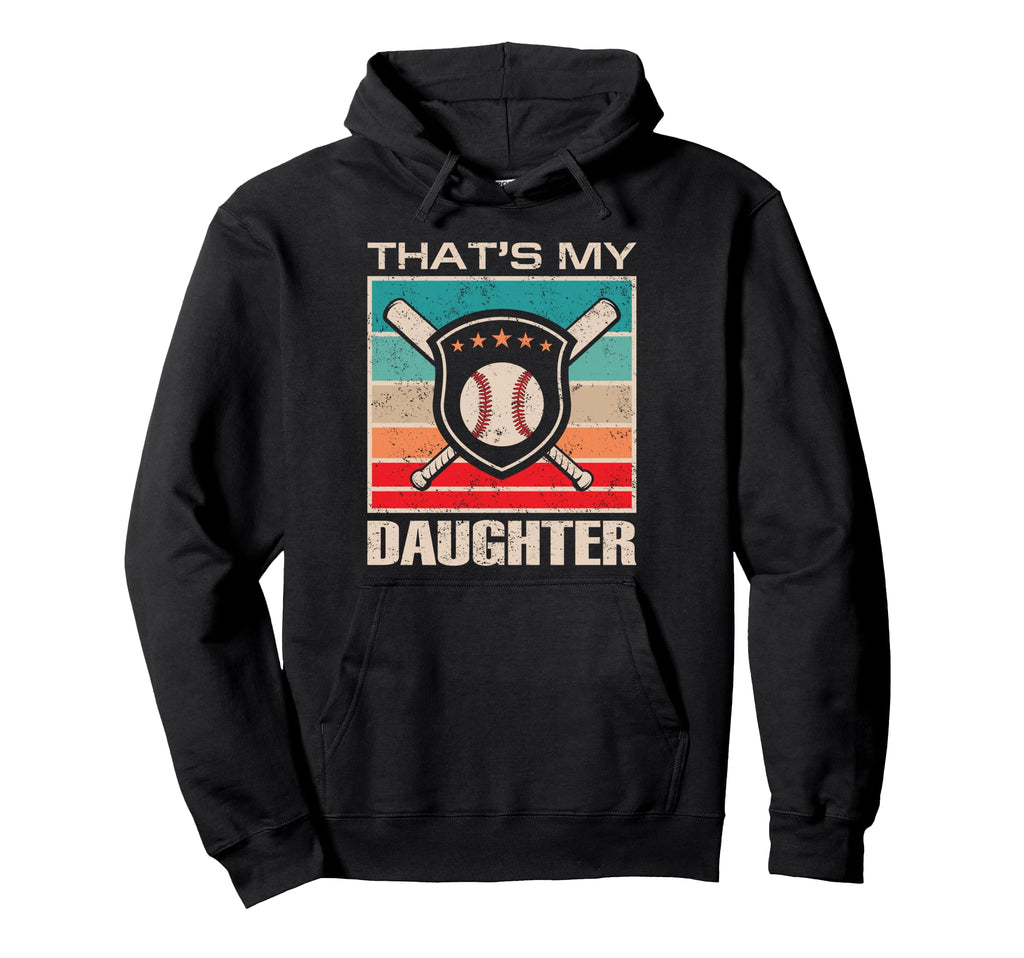 Thats My Daughter Fun Baseball Hoodie - Custom Art Print Men Women - T-Shirt, Sweatshirt, Hoodie