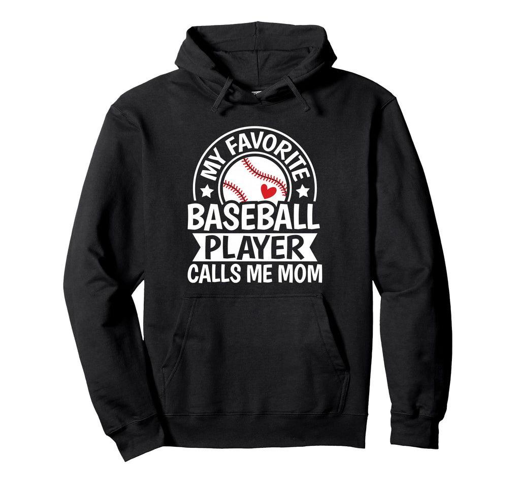 My Favorite Baseball Player Calls Me Mom Hoodie - Graphic Print Men Women - T-Shirt, Sweatshirt, Hoodie