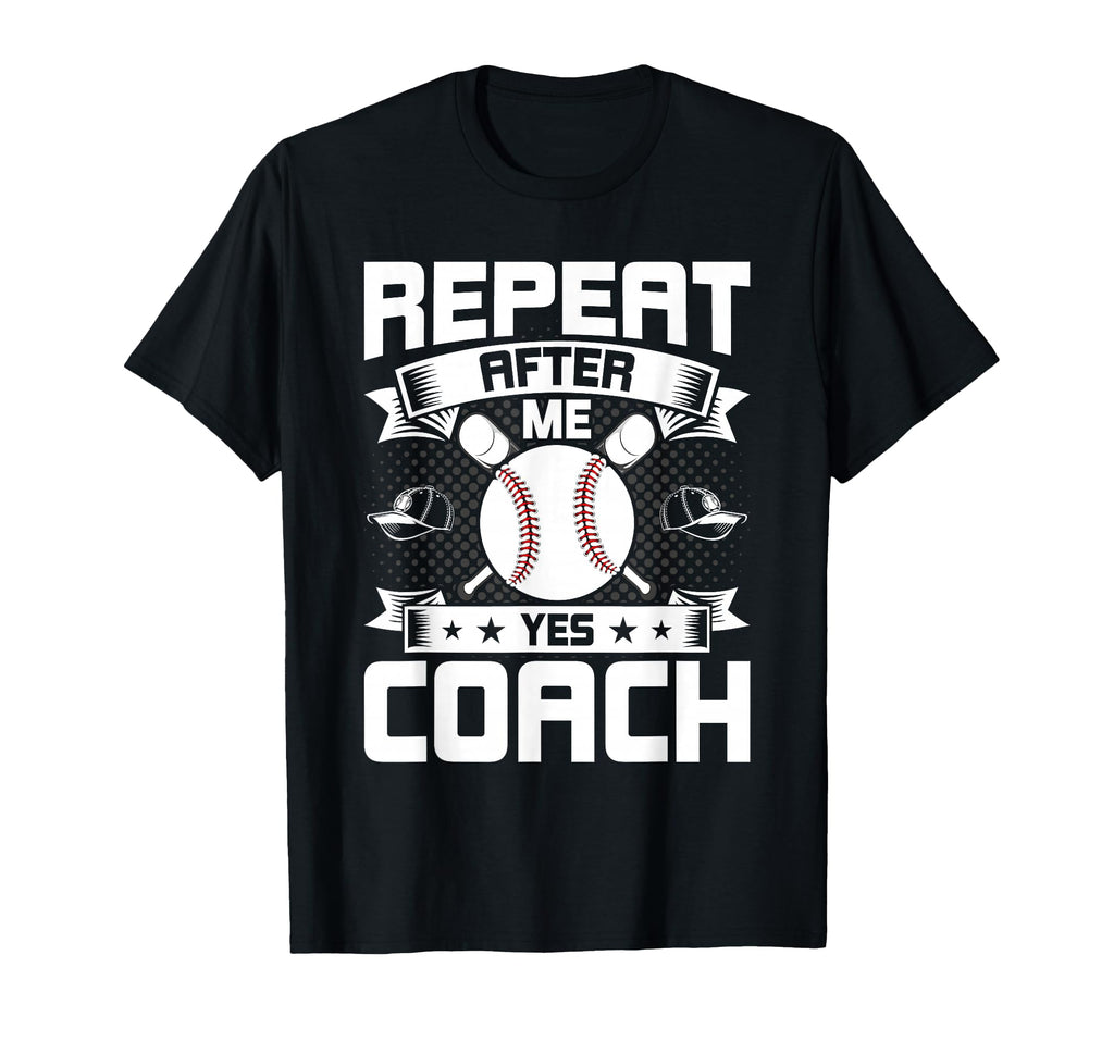 Repeat After Me Yes Coach T-Shirt - Casual Everyday Wear for Adults - T-Shirt, Sweatshirt, Hoodie