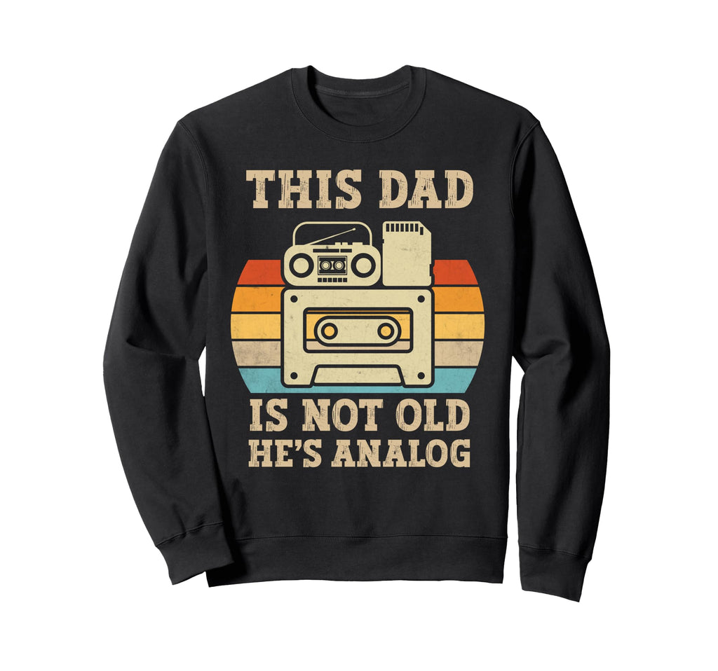 This Dad Is Not Old Hes Analog Sweatshirt - Fun Novelty Design Men Women - T-Shirt, Sweatshirt, Hoodie