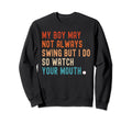 My Might Not Always Swing But I Do Sweatshirt - Streetwear Style Unisex - T-Shirt, Sweatshirt, Hoodie