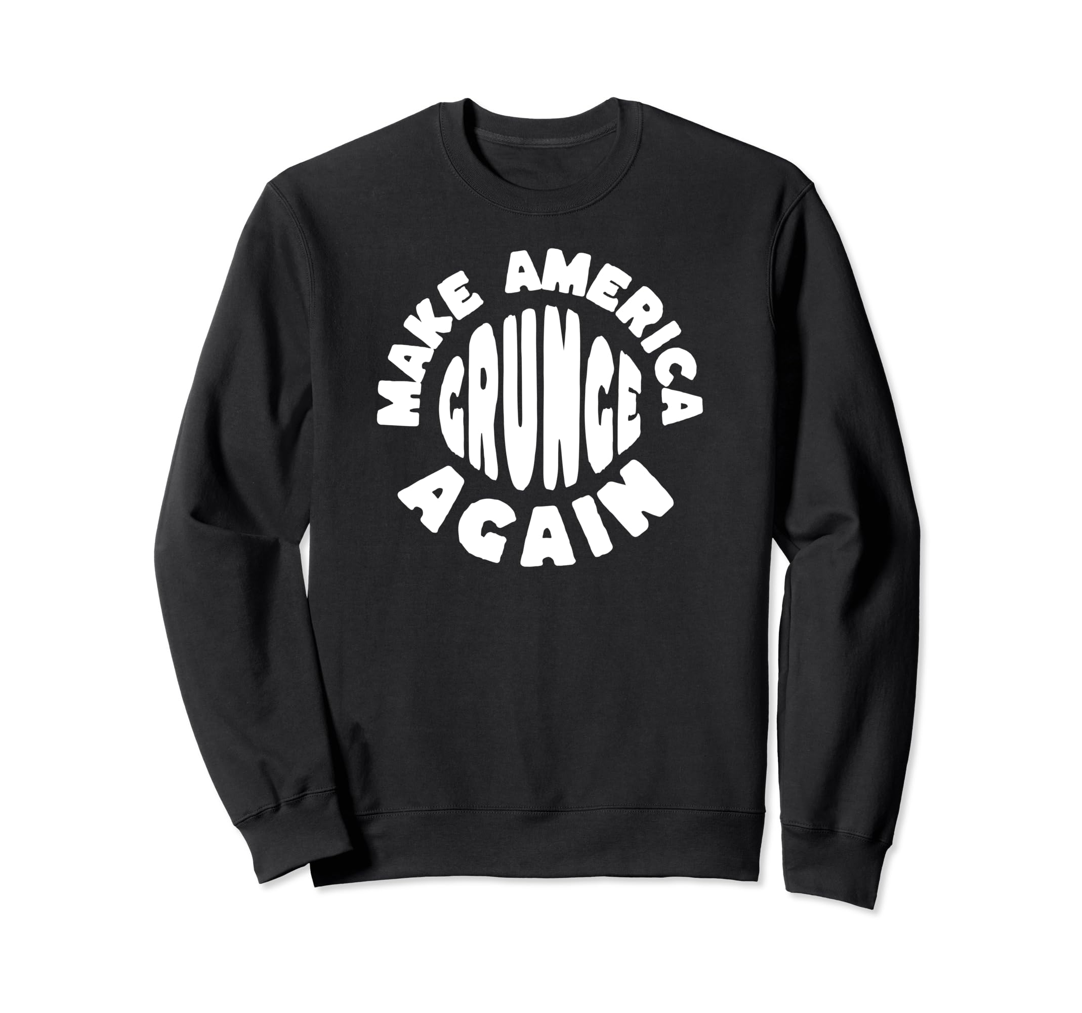 Make America Grunge Again 90S Funny Sweatshirt - Novelty Apparel Men Women - T-Shirt, Sweatshirt, Hoodie