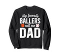 My Favorite Ballers Call Me Dad Baseball Sweatshirt - Graphic Print Unisex - T-Shirt, Sweatshirt, Hoodie