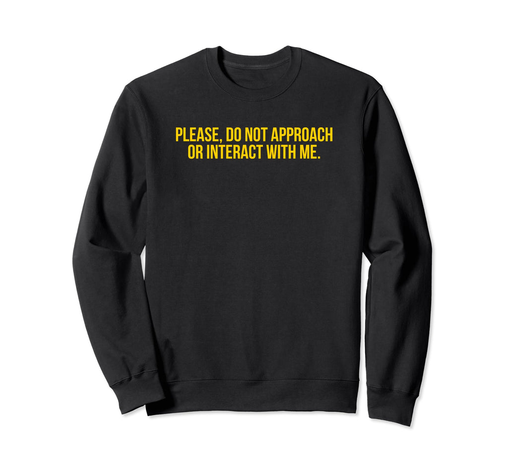 Please Do Not Approach Or Interact Me Sweatshirt - Minimalist Print Unisex - T-Shirt, Sweatshirt, Hoodie