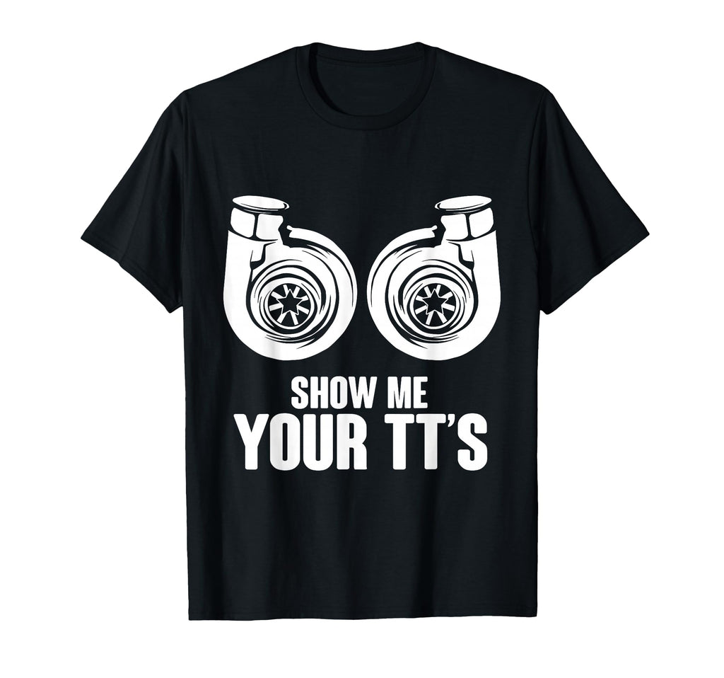 Funny Show Me Your Tts Twin Turbo Car T-Shirt - Trendy Graphic Unisex - T-Shirt, Sweatshirt, Hoodie