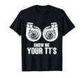 Funny Show Me Your Tts Twin Turbo Car T-Shirt - Trendy Graphic Unisex - T-Shirt, Sweatshirt, Hoodie