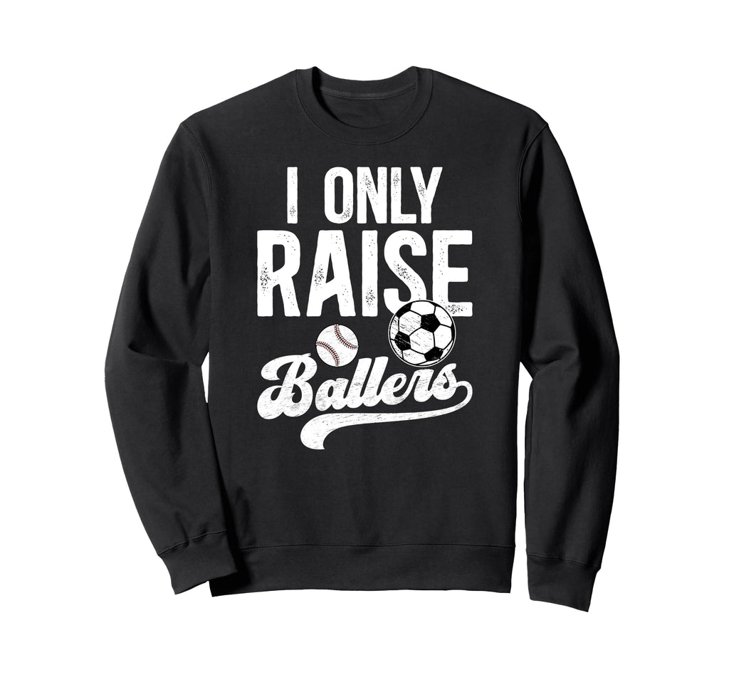 I Only Raise Ballers Soccer Sweatshirt - Streetwear Style for Adults - T-Shirt, Sweatshirt, Hoodie