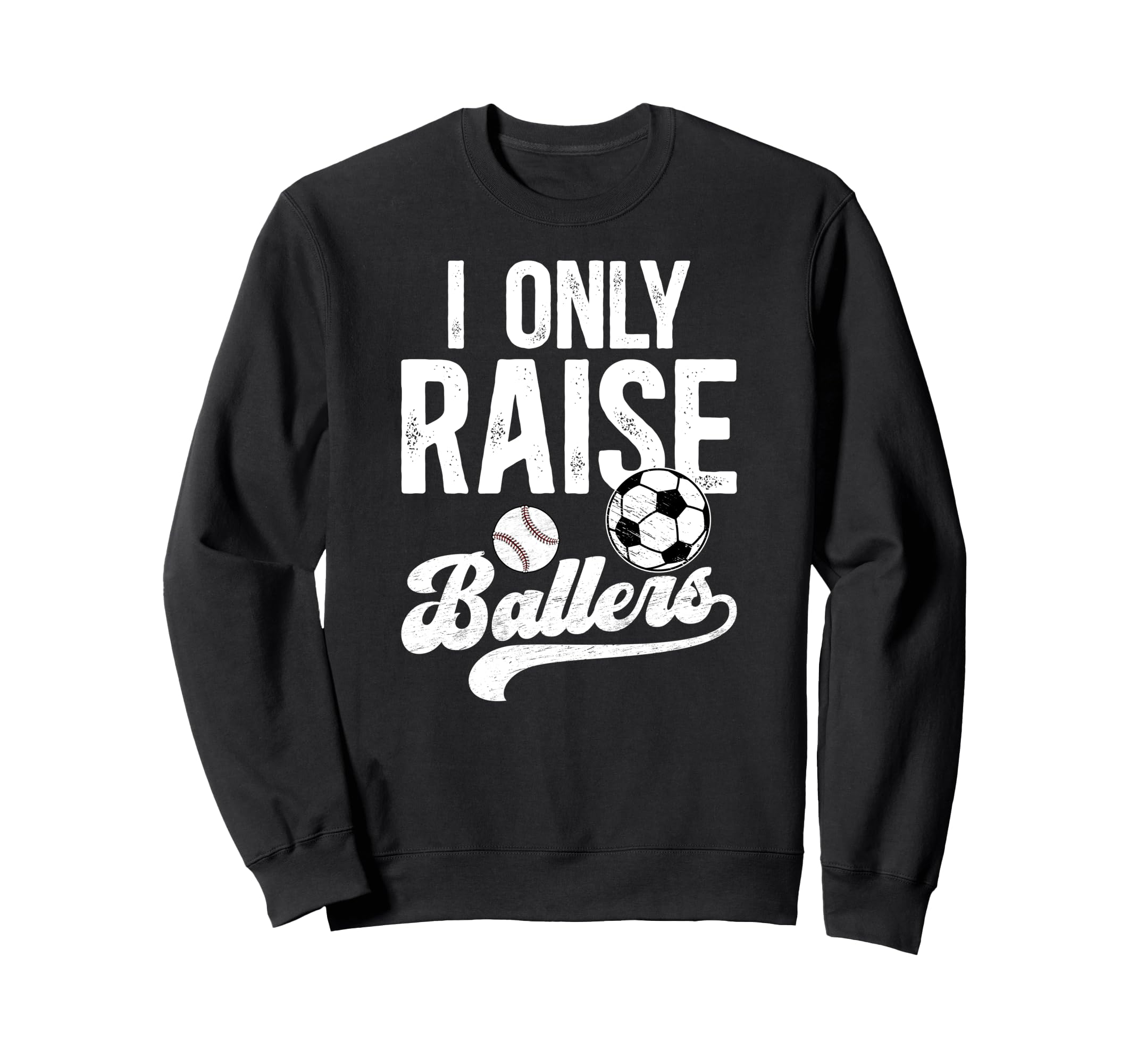I Only Raise Ballers Soccer Sweatshirt - Streetwear Style for Adults - T-Shirt, Sweatshirt, Hoodie