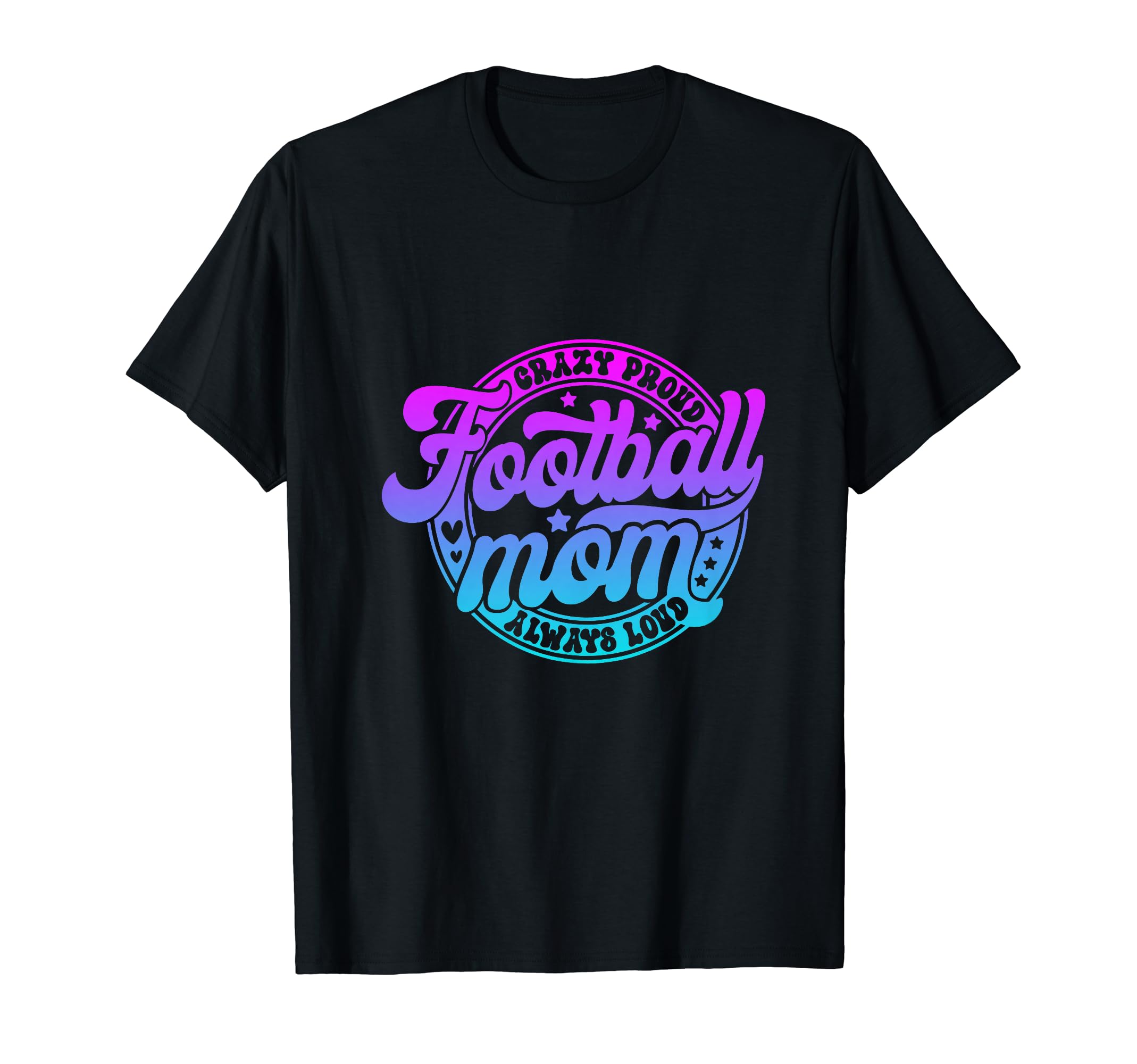 Crazy Proud Always Loud Football Mom T-Shirt - Streetwear Style Unisex - T-Shirt, Sweatshirt, Hoodie