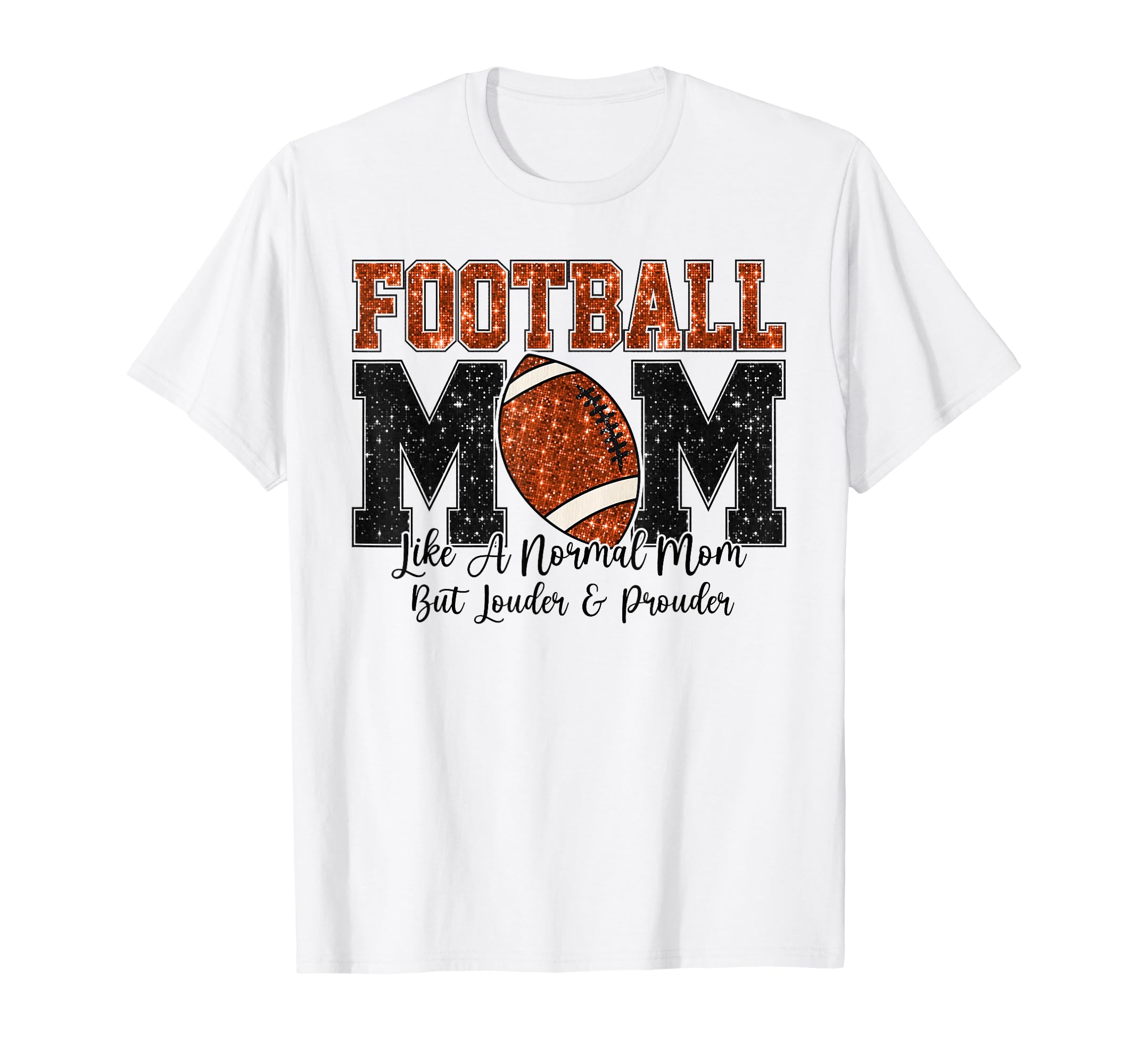 Football Mom Like Normal Mom Louder T-Shirt - Trendy Graphic Men Women - T-Shirt, Sweatshirt, Hoodie