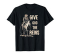 Give God Reins Cowboy Horse Riding T-Shirt - Fun Novelty Design Unisex - T-Shirt, Sweatshirt, Hoodie