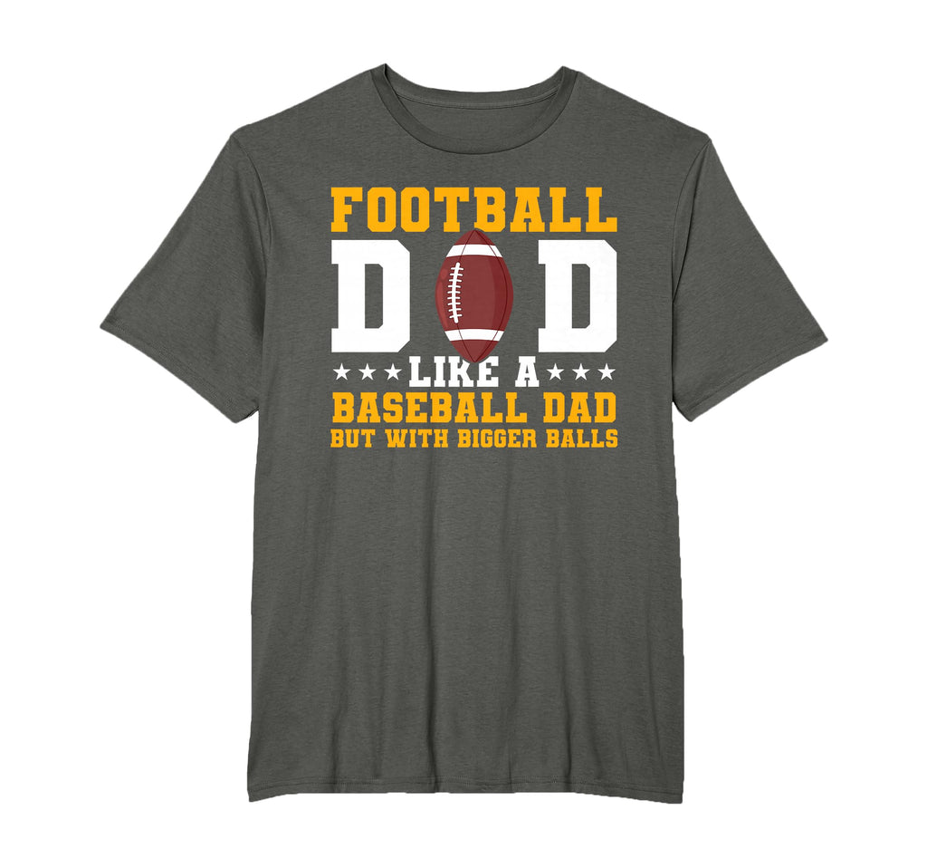 Football Dad Like Baseball Dad But Bigger T-Shirt - Graphic Print Unisex - T-Shirt, Sweatshirt, Hoodie