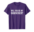 Will You Be My Godfather Proposal T-Shirt - Novelty Apparel Men Women - T-Shirt, Sweatshirt, Hoodie