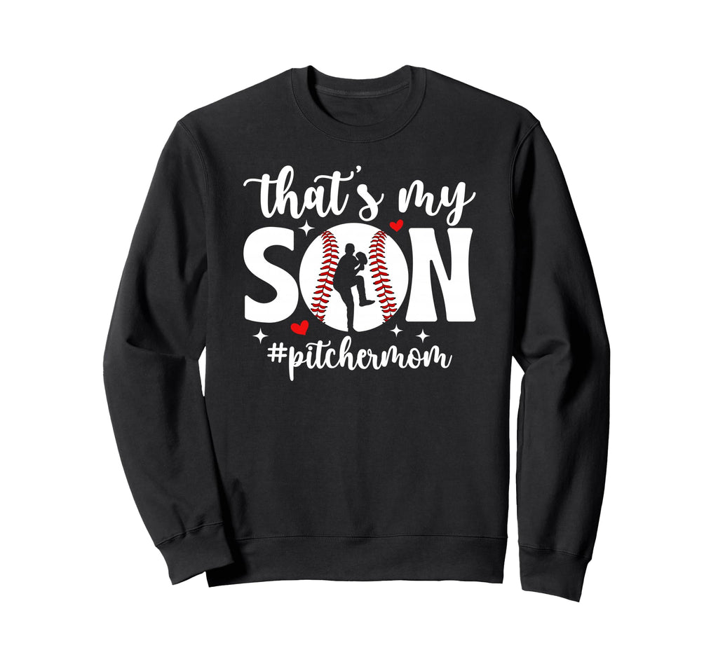 Thats My Son Baseball Pitcher Mom Sweatshirt - Custom Art Print Unisex - T-Shirt, Sweatshirt, Hoodie