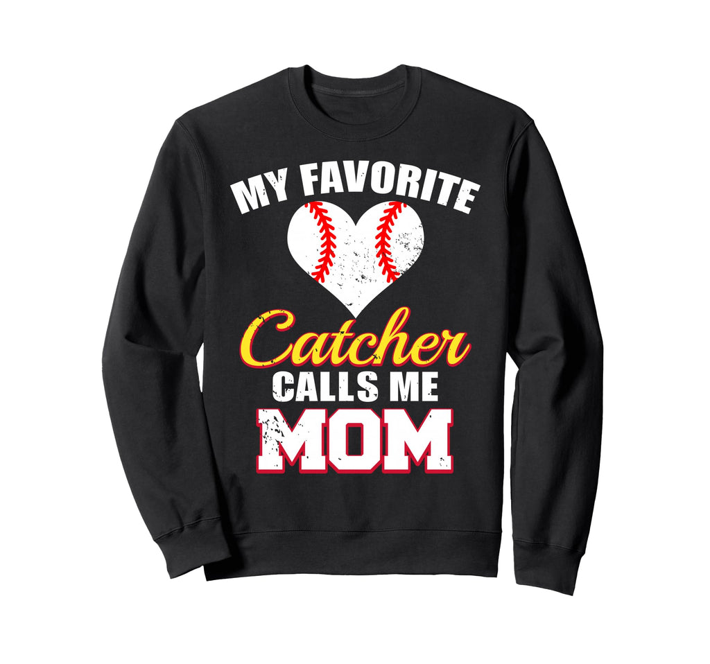 My Favorite Catcher Calls Me Mom Sweatshirt - Fun Novelty Design Men Women - T-Shirt, Sweatshirt, Hoodie