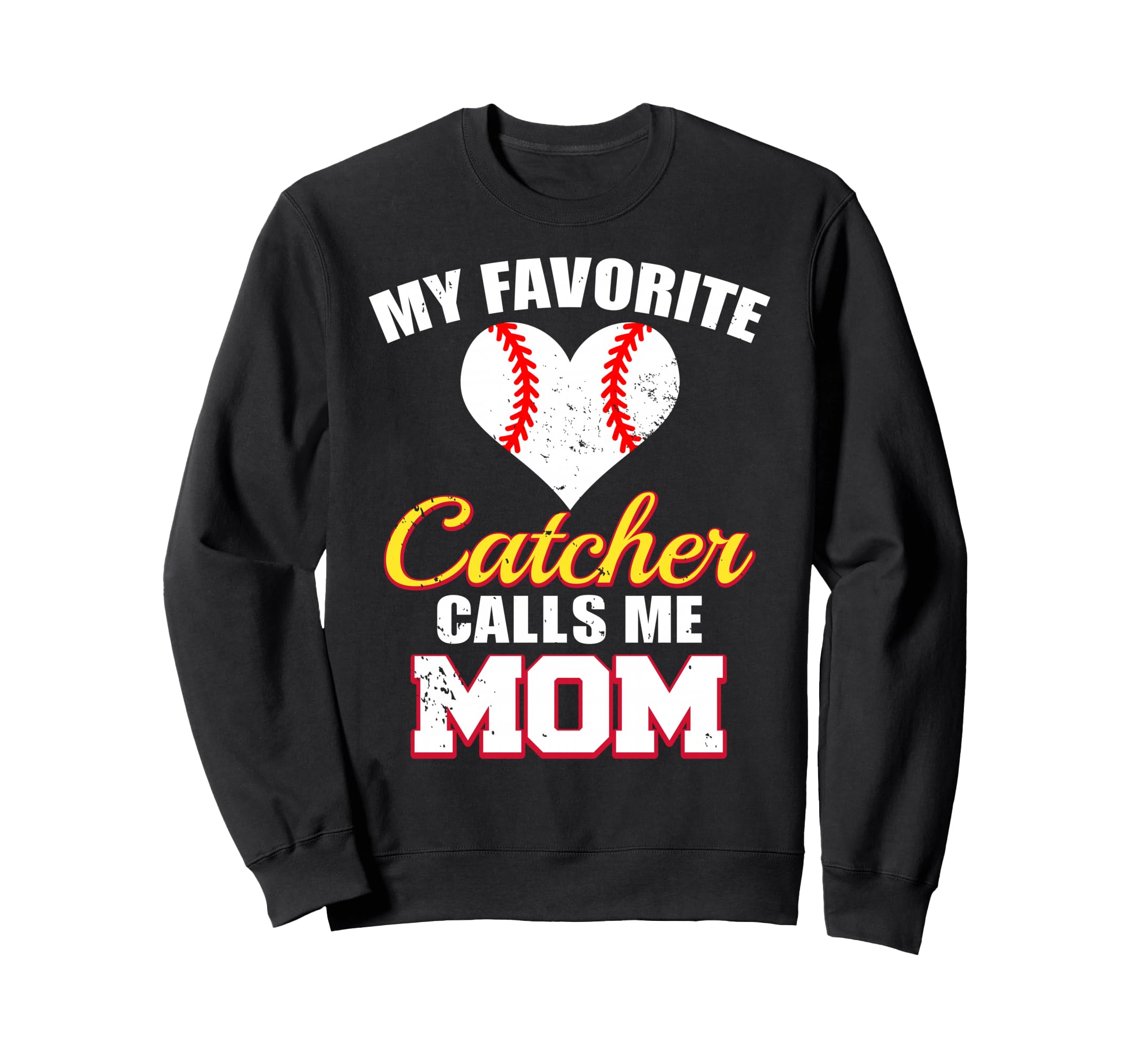 My Favorite Catcher Calls Me Mom Sweatshirt - Fun Novelty Design Men Women - T-Shirt, Sweatshirt, Hoodie