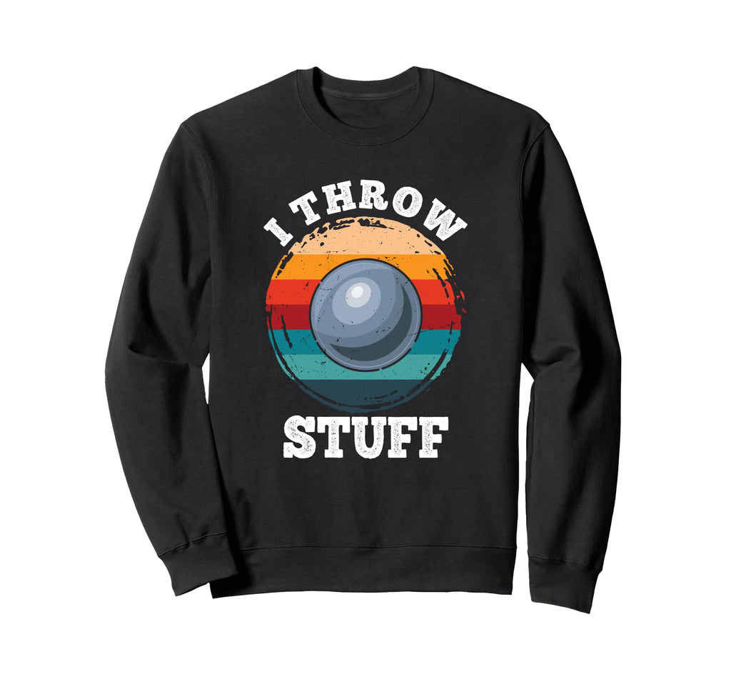 I Throw Stuff Shotput Athlete Sweatshirt - Fun Novelty Design for Adults - T-Shirt, Sweatshirt, Hoodie
