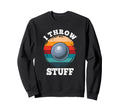 I Throw Stuff Shotput Athlete Sweatshirt - Fun Novelty Design for Adults - T-Shirt, Sweatshirt, Hoodie