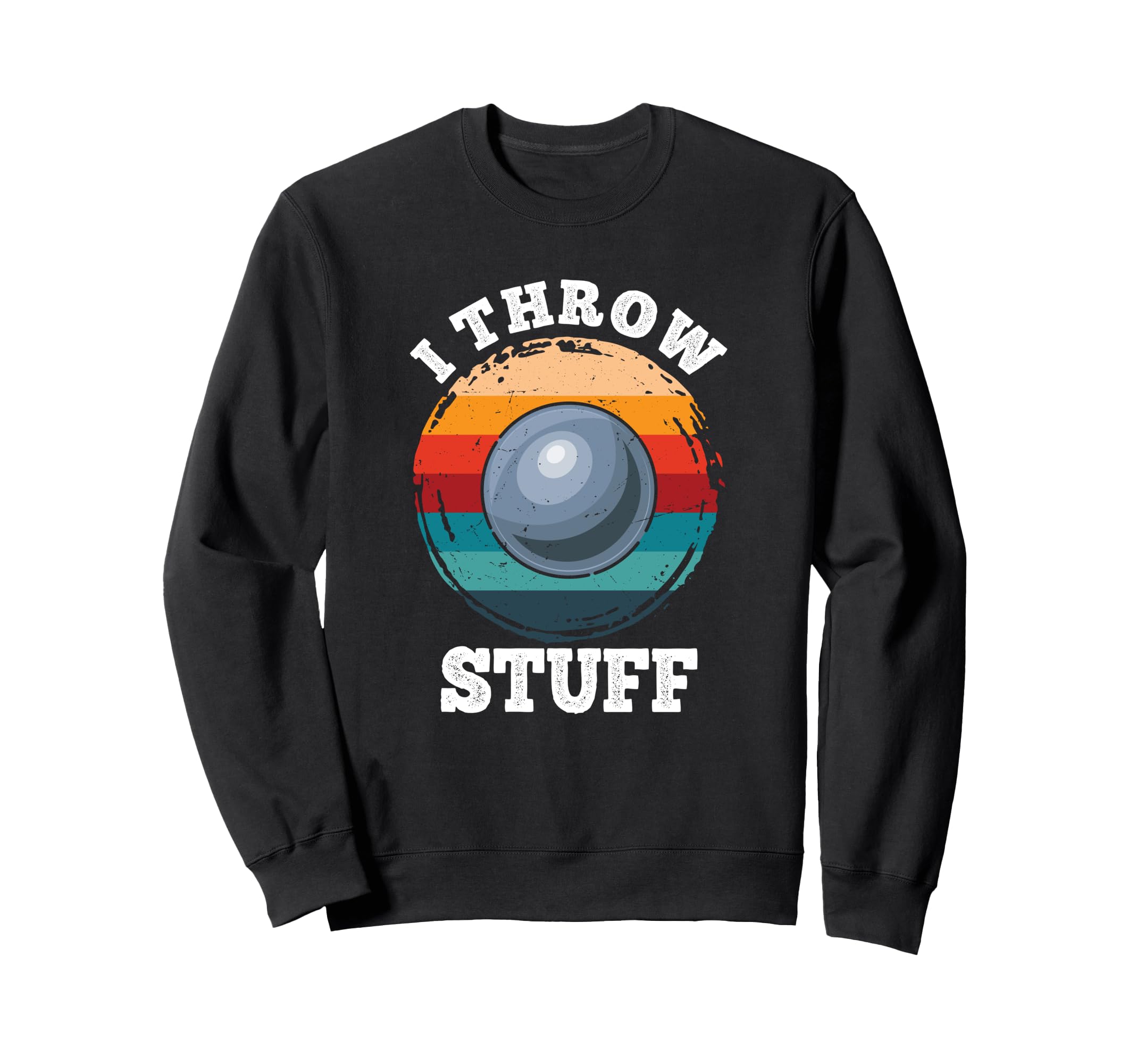 I Throw Stuff Shotput Athlete Sweatshirt - Fun Novelty Design for Adults - T-Shirt, Sweatshirt, Hoodie