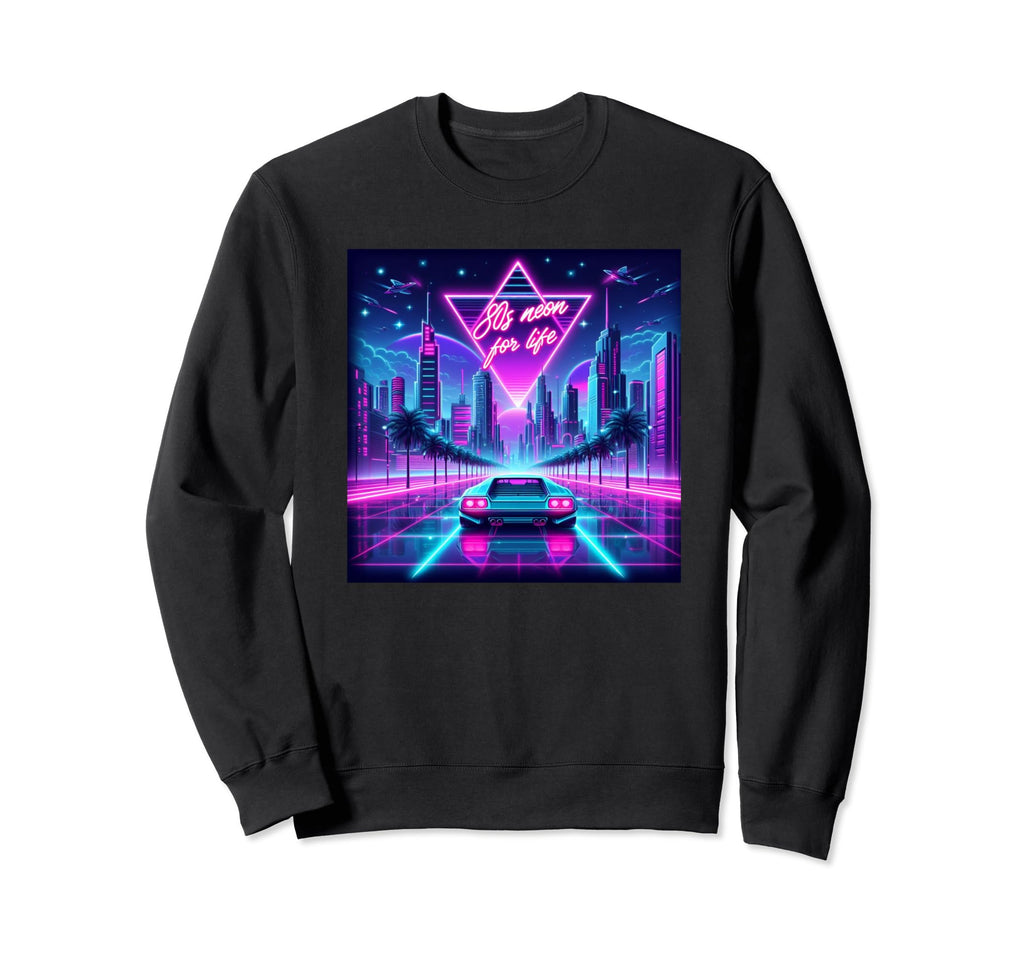 80S Neon Life Sweatshirt - Casual Everyday Wear Men Women - T-Shirt, Sweatshirt, Hoodie